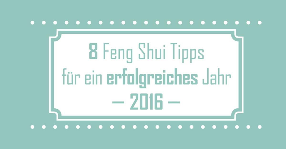 8 Feng Shui Tipps Fur Ein Erfolgreiches Jahr 2016 Dfsi